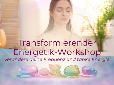 Transformierender Energetik-Workshop