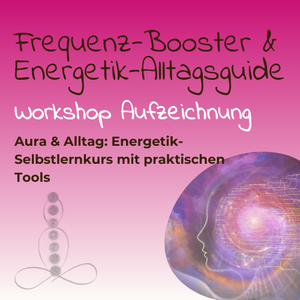 Frequenz-Booster & Energetik-Alltagsguide – Video-Kurs