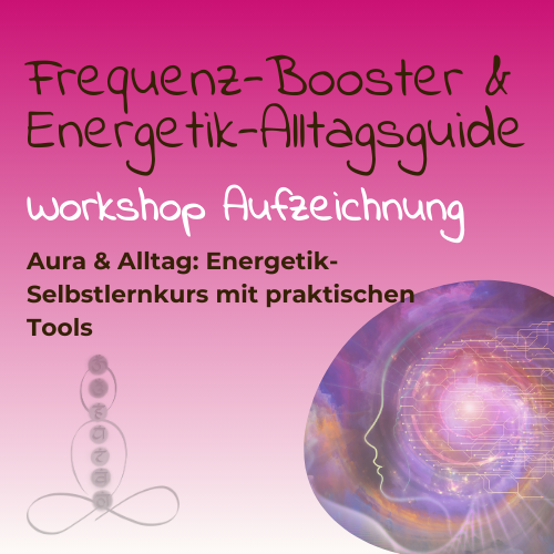 Frequenz-Booster & Energetik-Alltagsguide – Video-Kurs